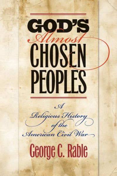 Cover for George C. Rable · God's Almost Chosen Peoples: A Religious History of the American Civil War - Littlefield History of the Civil War Era (Paperback Book) (2015)