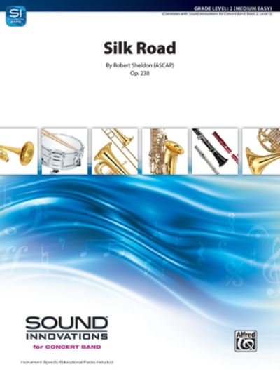 Silk Road - Robert Sheldon - Kirjat - Alfred Music - 9781470649821 - perjantai 1. huhtikuuta 2022