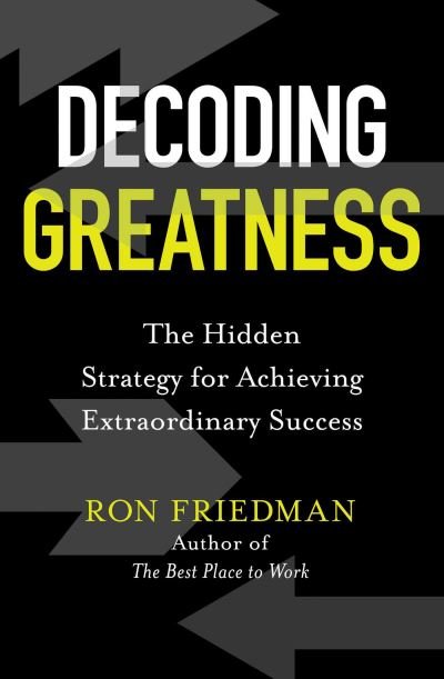Cover for Ron Friedman · Decoding Greatness: The Hidden Strategy for Achieving Extraordinary Success (Pocketbok) [Export / Airside edition] (2021)