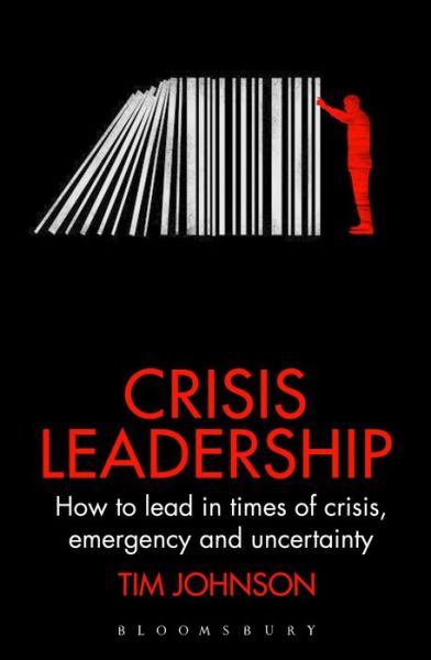 Cover for Tim Johnson · Crisis Leadership: How to lead in times of crisis, threat and uncertainty (Hardcover Book) (2017)