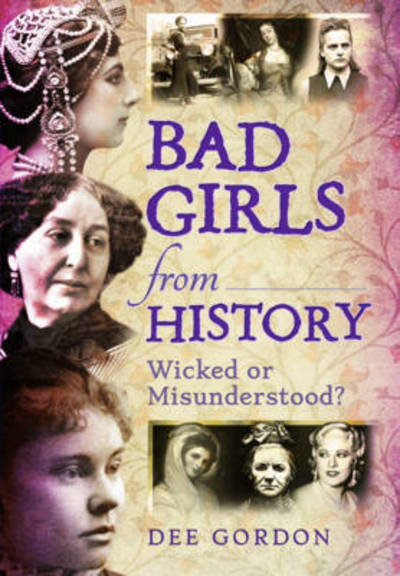 Cover for Dee Gordon · Bad Girls from History: Wicked or Misunderstood? (Paperback Book) (2018)