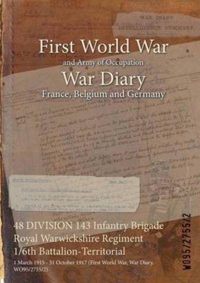 Cover for Wo95/2755/2 · 48 DIVISION 143 Infantry Brigade Royal Warwickshire Regiment 1/6th Battalion-Territorial (Paperback Bog) (2015)