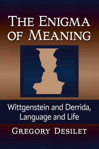 Cover for Gregory Desilet · The Enigma of Meaning: Wittgenstein and Derrida, Language and Life (Paperback Book) (2023)