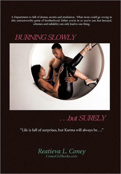 Cover for Reatieva L Coney · Burning Slowly, but Surely...: Life is Full of Surprises, but Karma Will Always Be.... (Hardcover Book) (2012)