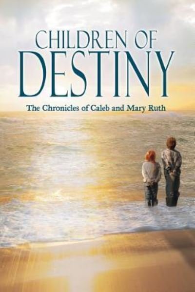 Cover for Barbara L Apicella · Children of Destiny: the Chronicles of Caleb and Mary Ruth (Paperback Book) (2012)