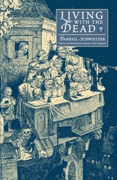 Living with the Dead - Darrell Schweitzer - Livres - Wildside Press - 9781479464821 - 10 janvier 2022