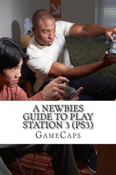 Cover for Gamecaps · A Newbies Guide to Play Station 3 (Ps3) (Paperback Book) (2012)