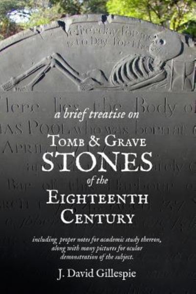 Cover for J David Gillespie · A Brief Treatise on Tomb and Grave Stones of the Eighteenth Century (Paperback Book) (2013)