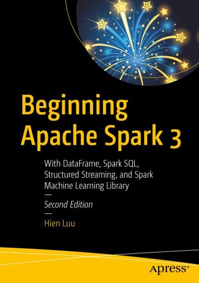 Cover for Hien Luu · Beginning Apache Spark 3: With DataFrame, Spark SQL, Structured Streaming, and Spark Machine Learning Library (Pocketbok) [2nd edition] (2021)