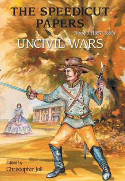 Cover for Christopher Joll · The Speedicut Papers: Book 3 (1857-1865): Uncivil Wars (Hardcover Book) (2014)