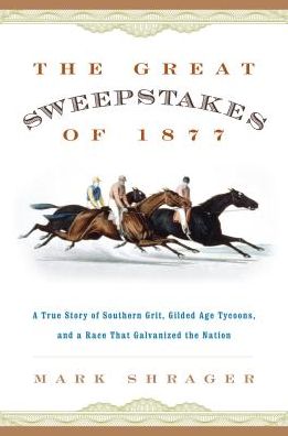 Cover for Mark Shrager · The Great Sweepstakes of 1877: A True Story of Southern Grit, Gilded Age Tycoons, and a Race That Galvanized the Nation (Paperback Book) (2019)