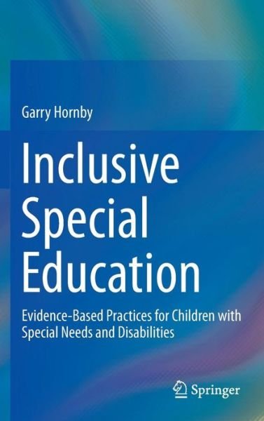 Cover for Garry Hornby · Inclusive Special Education: Evidence-Based Practices for Children with Special Needs and Disabilities (Innbunden bok) [2014 edition] (2014)