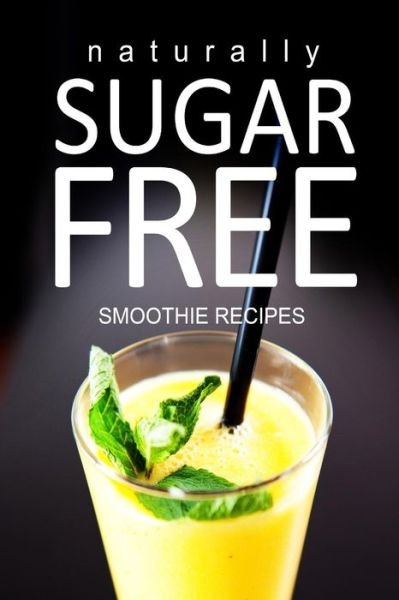 Cover for Naturally Sugar Series · Naturally Sugar-free - Smoothie Recipes (Taschenbuch) (2013)