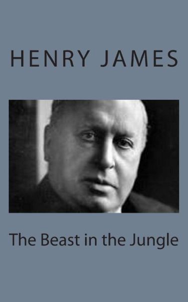 The Beast in the Jungle - Henry James - Books - Createspace - 9781494777821 - December 23, 2013