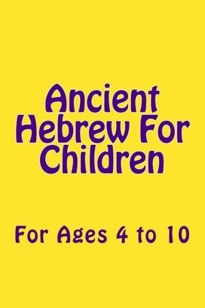 Cover for Phd Al Garza Th D · Ancient Hebrew for Children: for Ages 4 to 10 (Paperback Bog) (2014)
