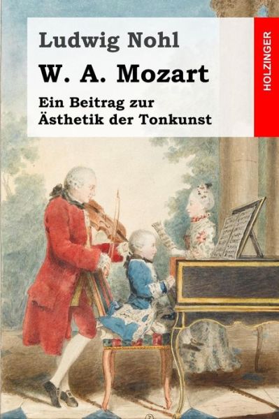 Cover for Ludwig Nohl · W. A. Mozart: Ein Beitrag Zur Asthetik Der Tonkunst (Paperback Book) (2014)