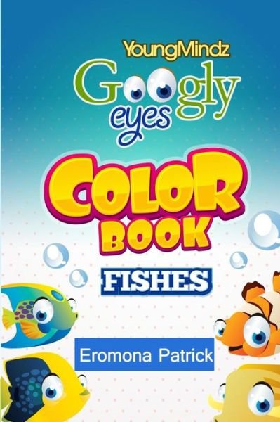 Cover for Eromona Patrick · Youngmindz Googly Eyes Color Book: Fishes: Colouful and Fun (Paperback Bog) (2014)