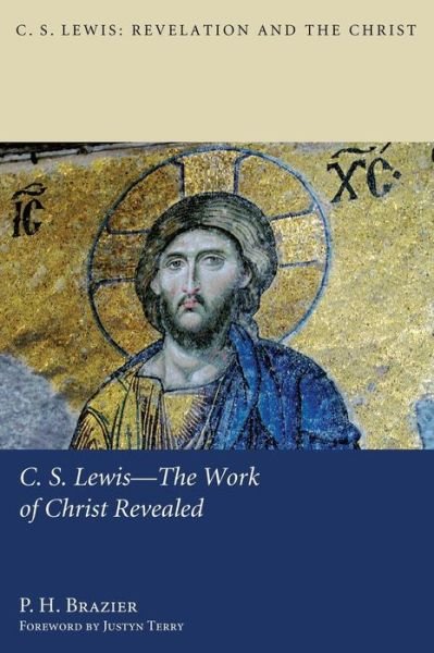 Cover for P H Brazier · C.s. Lewis-the Work of Christ Revealed (Hardcover Book) (2012)