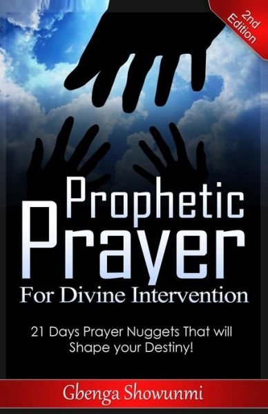 Cover for Gbenga Showunmi · Prophetic Prayer for Divine Intervention: 21 Days Prayer Nuggets That Will Shape Your Destiny! (Paperback Bog) (2014)