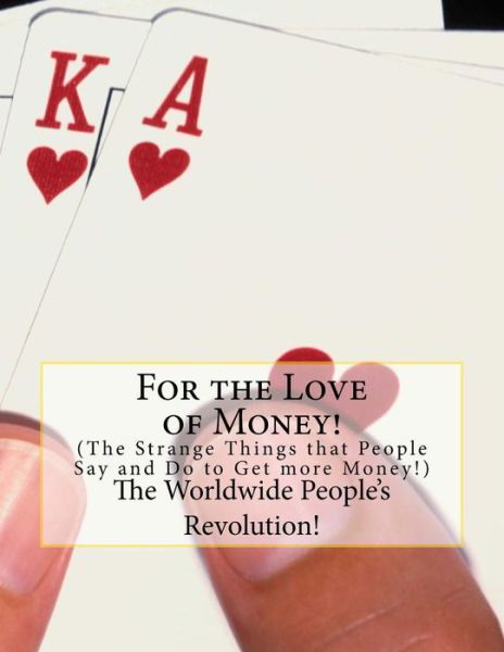 For the Love of Money!: the Strange Things That People Do to Get More Money! - Mr Mark Revolutionary Twain Jr - Bøger - Createspace - 9781499529821 - 11. maj 2014