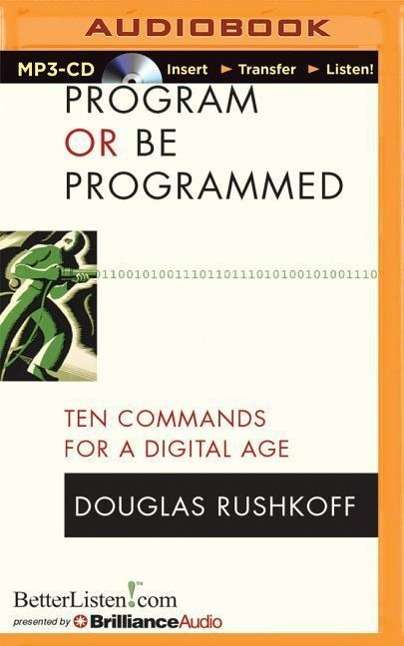 Cover for Douglas Rushkoff · Program or Be Programmed: Ten Commands for a Digital Age (MP3-CD) (2015)