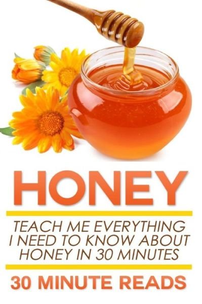 Cover for 30 Minute Reads · Honey: Teach Me Everything I Need to Know About Honey in 30 Minutes (Paperback Bog) (2014)