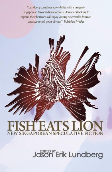 Cover for Jason Erik Lundberg · Fish Eats Lion: New Singaporean Speculative Fiction (Paperback Book) (2014)