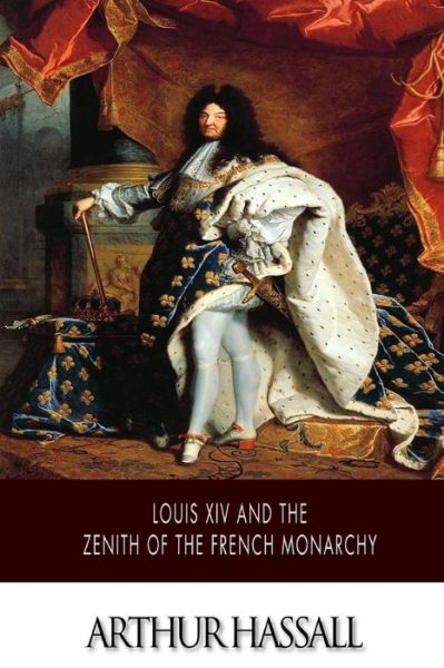 Cover for Arthur Hassall · Louis Xiv and the Zenith of the French Monarchy (Paperback Book) (2014)