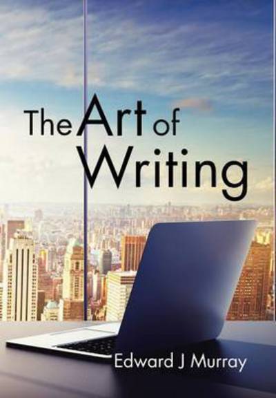 Cover for Edward J Murray · The Art of Writing (Hardcover Book) (2015)