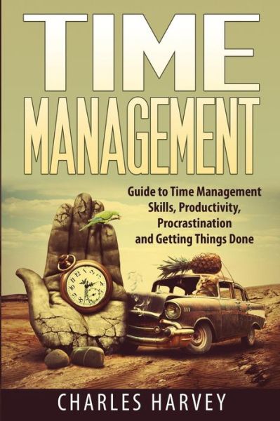 Cover for Charles Harvey · Time Management: Proven Strategies to Maximize Your Productivity and End Procrastination (Paperback Book) (2015)