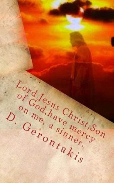 Cover for D S Gerontakis · Lord Jesus Christ, Son of God, Have Mercy on Me, a Sinner.: the Jesus Prayer (Paperback Bog) (2015)