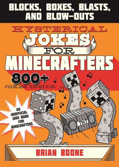 Cover for Brian Boone · Hysterical Jokes for Minecrafters: Blocks, Boxes, Blasts, and Blow-Outs - Jokes for Minecrafters (Paperback Book) (2017)