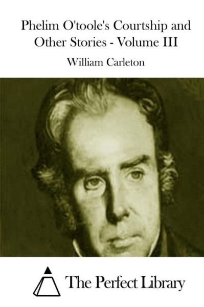 Phelim O'toole's Courtship and Other Stories - Volume III - William Carleton - Books - Createspace - 9781511807821 - April 19, 2015