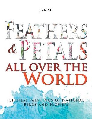 Cover for Jian Xu · Feathers and Petals All Over the World (Paperback Book) (2016)