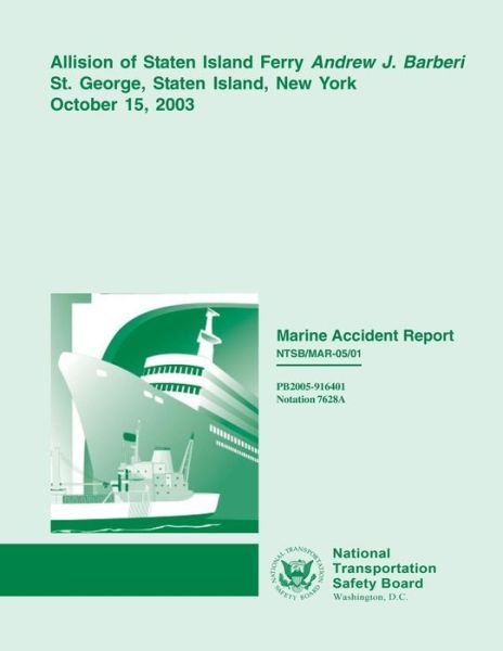 Cover for National Transportation Safety Board · Marine Accident Report: Allision of Staten Island Ferry Andrew J. Barberi St. George, Staten Island, New York, October 15, 2003 (Paperback Book) (2015)