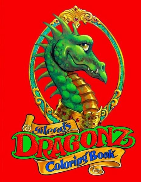 Dragonz: Coloring Book - Gilead Artist - Kirjat - Createspace - 9781517355821 - lauantai 28. kesäkuuta 2014