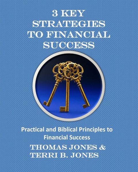 Cover for Thomas Jones · 3 Key Strategies to Financial Success: Practical and Biblical Principles to Financial Success (Paperback Book) (2015)