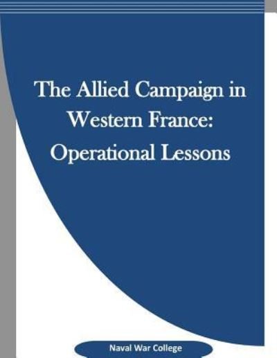 Cover for Naval War College · The Allied Campaign in Western France (Paperback Bog) (2015)