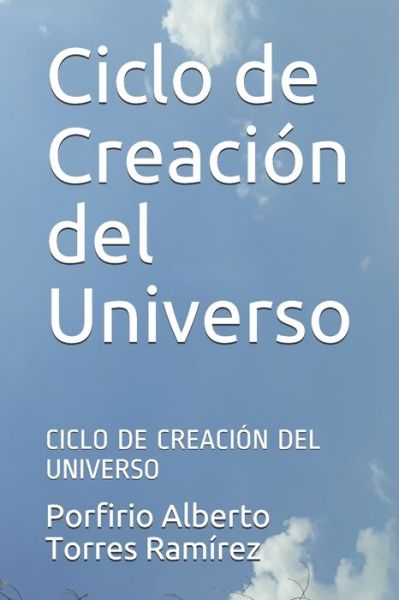 Cover for Porfirio Alberto Torres Ramirez Esc · Ciclo de Creacion del Universo (Paperback Book) (2017)