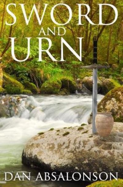 Sword and Urn - Dan Absalonson - Books - Createspace Independent Publishing Platf - 9781523282821 - May 12, 2016
