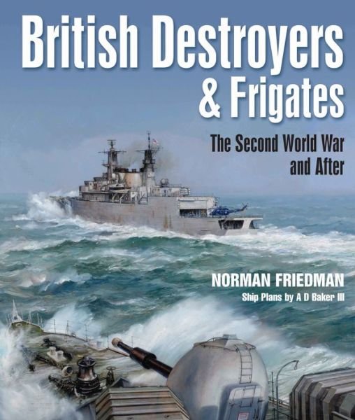 Cover for Norman Friedman · British Destroyers and Frigates: The Second World War and After (Paperback Book) (2017)