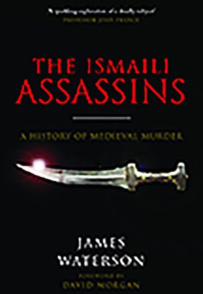 The Ismaili Assassins: A History of Medieval Murder - James Waterson - Books - Pen & Sword Books Ltd - 9781526760821 - May 22, 2019