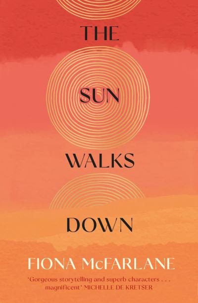 Cover for Fiona McFarlane · The Sun Walks Down: 'Steinbeckian majesty' - Sunday Times (Hardcover Book) (2023)