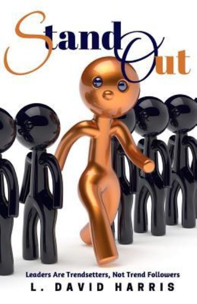 Stand Out - L David Harris - Bücher - Createspace Independent Publishing Platf - 9781530000821 - 9. Dezember 2014