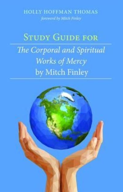 Cover for Holly Hoffman Thomas · Study Guide for The Corporal and Spiritual Works of Mercy by Mitch Finley (Paperback Bog) (2016)