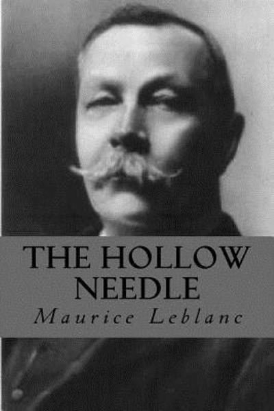 The Hollow Needle - Maurice LeBlanc - Books - Createspace Independent Publishing Platf - 9781535401821 - July 27, 2016