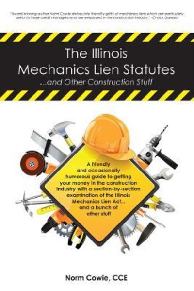 Cover for Norm Cowie · The Illinois Mechanics Lien Statutes ... and other Construction Stuff (Paperback Book) (2016)