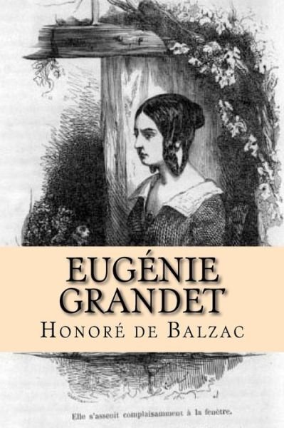 Eugenie Grandet - Honore de Balzac - Boeken - Createspace Independent Publishing Platf - 9781539854821 - 4 november 2016