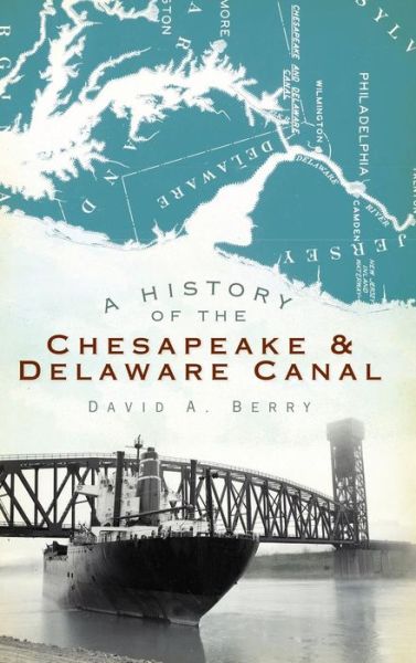 Cover for David A Berry · A History of the Chesapeake &amp; Delaware Canal (Hardcover Book) (2010)