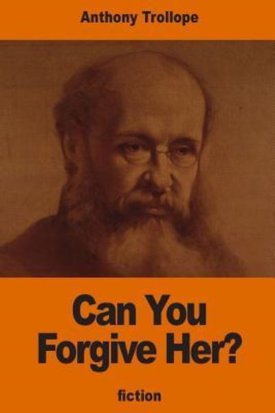 Can You Forgive Her? - Anthony Trollope - Bøger - Createspace Independent Publishing Platf - 9781540728821 - 30. november 2016